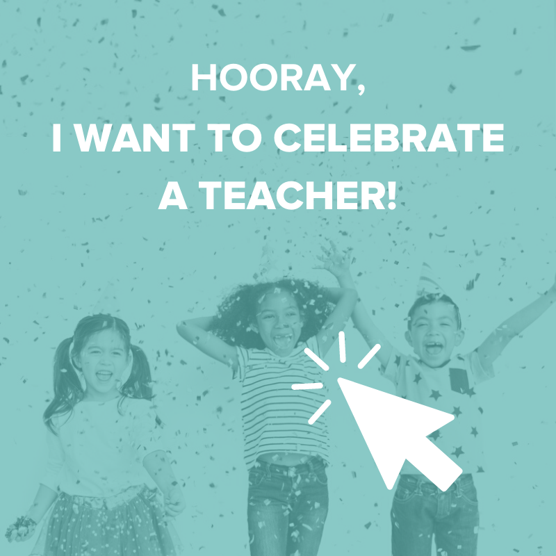 I want to celebrate a teacher!