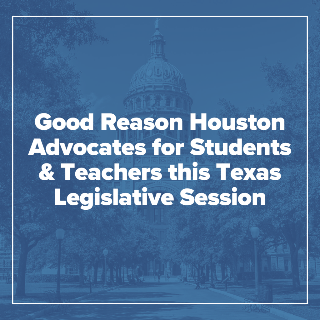Good Reason Houston Advocates for Students & Teachers this Texas Legislative Session
