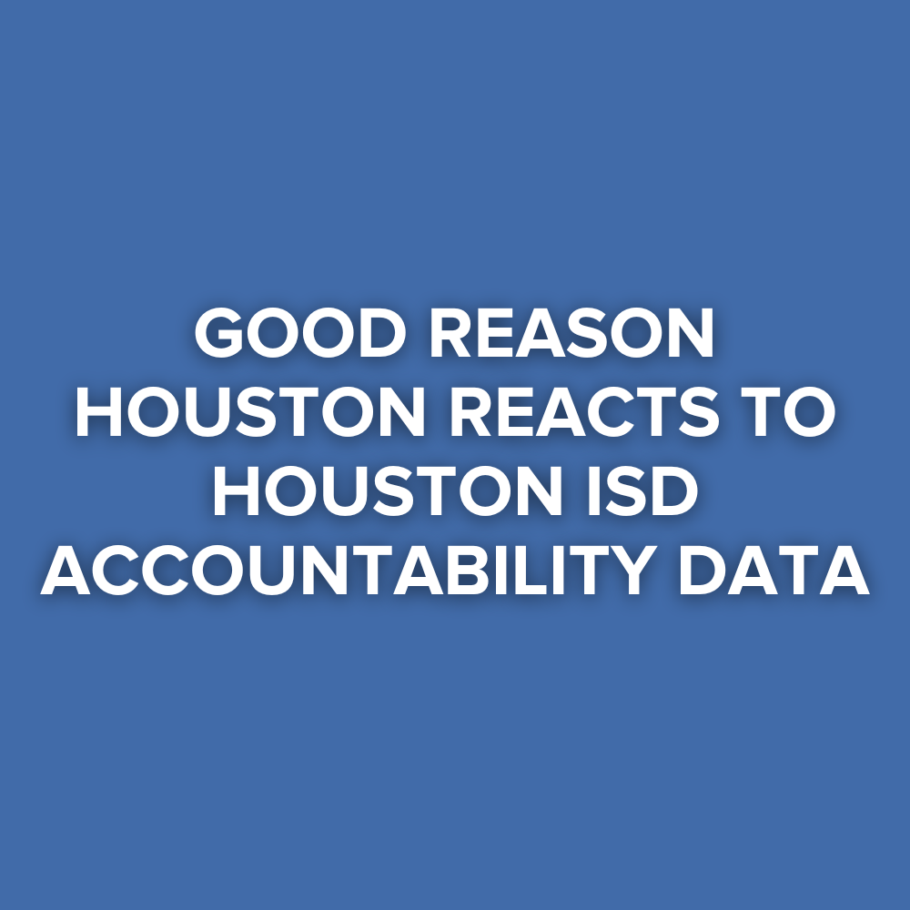 Good Reason Houston Reacts to Houston ISD Accountability Data
