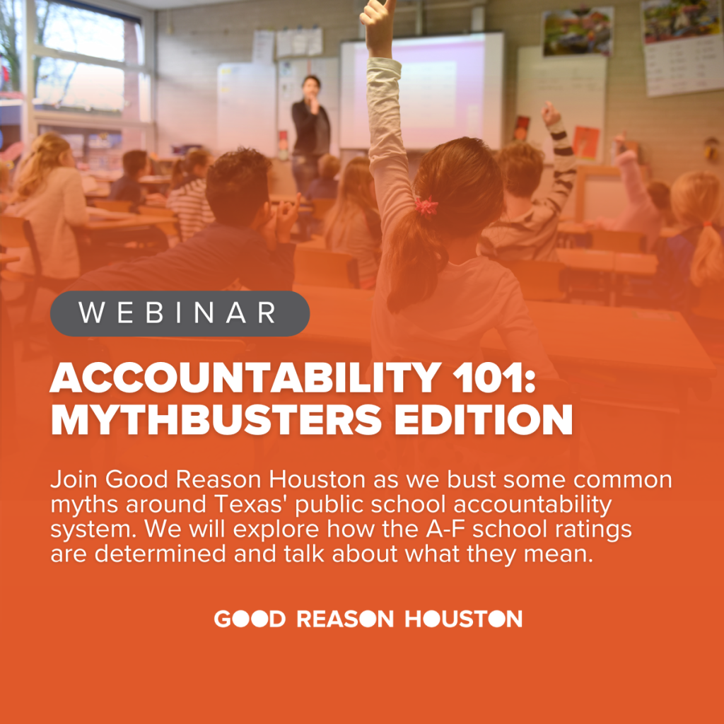 Good Reason Houston addresses common myths about Texas Public School Accountability Ratings in live webinar.